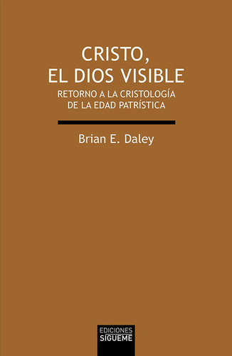 Cristo, El Dios Visible, De Daley, Brian E.. Editorial Ediciones Sígueme, Tapa Blanda En Español, 2020
