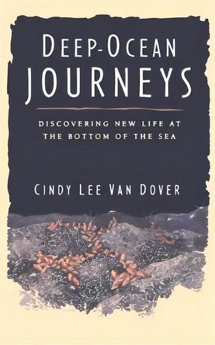Deep Ocean Journeys : Discovering New Life At The Bottom Of The Sea, De Cindy Lee Van Dover. Editorial Ingram Publisher Services Us, Tapa Blanda En Inglés