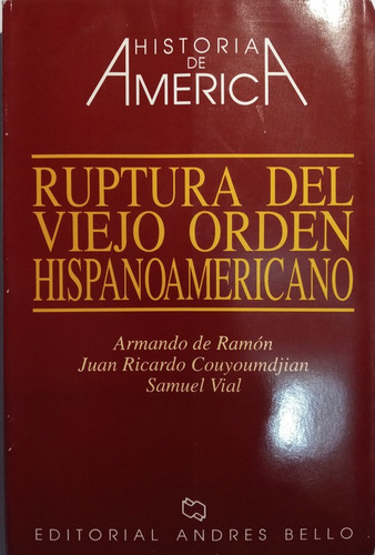 Historia America Ii Ruptura Del Viejo Orden Hispanoamerica