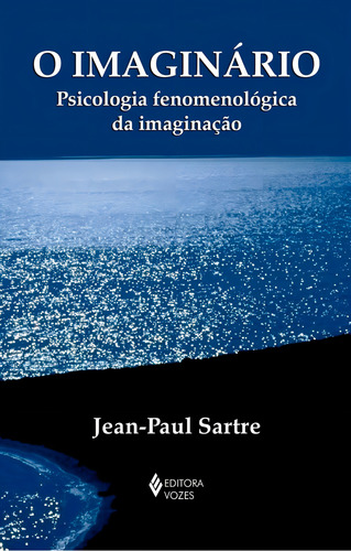 O Imaginário Psicologia Fenomenológica Da Imaginação de Sartre Jeanpaul Editorial Editora Vozes Ltda Capa Mole Em Português 2019