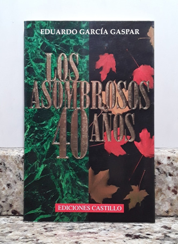 Libro Los Asombrosos 40 Años - Eduardo Garcia *