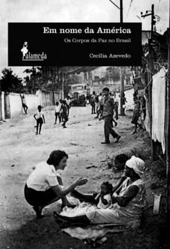 Em Nome Da América: Os Corpos Da Paz No Brasil, De Azevedo, Cecília. Editora Alameda, Capa Mole, Edição 1ª Edição - 2008 Em Português