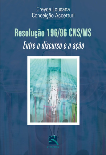 Resolução 196/96 CNS/MS: Entre o Discurso e a ação, de Lousana, Greyce. Editora Thieme Revinter Publicações Ltda, capa mole em português, 2009