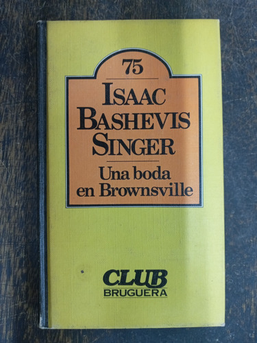 Una Boda En Brownsville * Isaac Bashevis Singer * Bruguera *