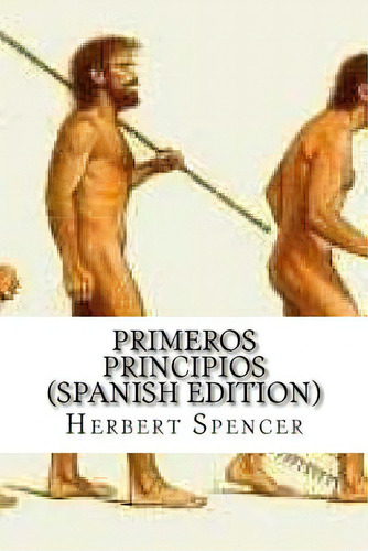Primeros Principios (spanish Edition), De Spencer, Herbert. Editorial Createspace, Tapa Blanda En Español