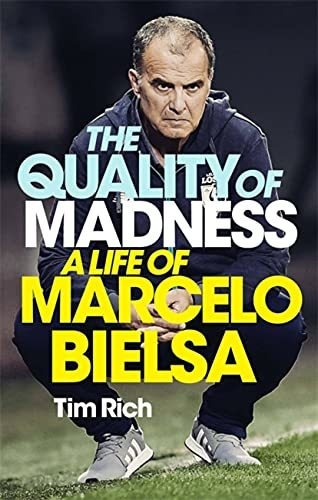 The Quality Of Madness : A Life Of Marcelo Bielsa - Tim Rich