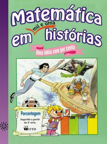 Matematica Em Mil E Uma Historia -  Uma Ideia Cem Por Cento, De Martins R. Teixeira. Editora Ftd, Capa Mole, Edição 1 Em Português, 1998