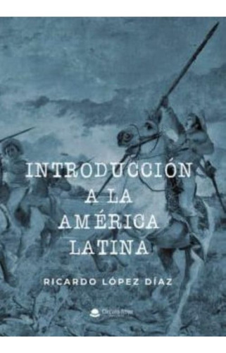 Introducción A La América Latina, De López Díaz  Ricardo.. Grupo Editorial Círculo Rojo Sl, Tapa Blanda En Español