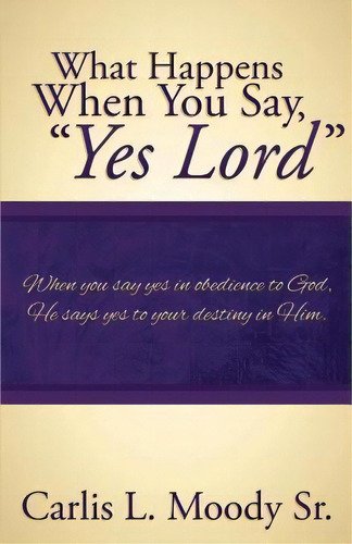 What Happens When You Say Yes Lord, De Carlis L Moody. Editorial Redemption Press, Tapa Blanda En Inglés