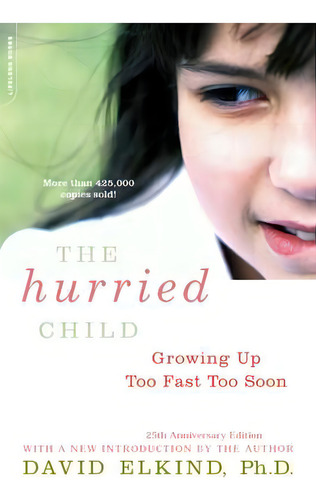 The Hurried Child, 25th Anniversary Edition: Growing Up Too Fast Too Soon, De David Elkind., Vol. 1. Editorial Ingram Publisher Services Us, Tapa Blanda, Edición 25th Anniversary Edition En Inglés
