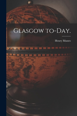 Libro Glasgow To-day. - Henry Munro (firm)
