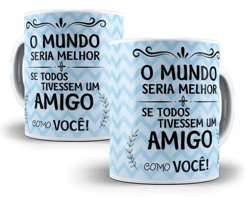 Caneca O Mundo Seria Melhor Se Todos Tivessem Um Amigo
