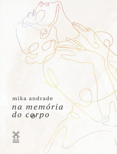 Na Memoria Do Corpo: Na Memoria Do Corpo, De Andrade, Mika. Editora Moinhos, Capa Mole, Edição 1 Em Português, 2023