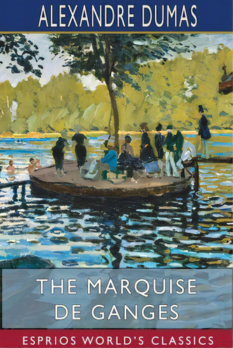 The Marquise De Ganges (esprios Classics), De Dumas, Alexandre. Editorial Blurb Inc, Tapa Blanda En Inglés