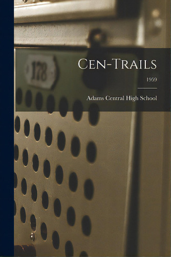 Cen-trails; 1959, De Adams Central High School (monroe, In. Editorial Hassell Street Pr, Tapa Blanda En Inglés