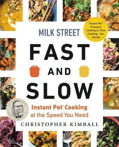 Milk Street Fast And Slow : Instant Pot Cooking At The Speed You Need, De Christopher Kimball., Vol. 1. Editorial Little, Brown & Company, Tapa Dura En Inglés