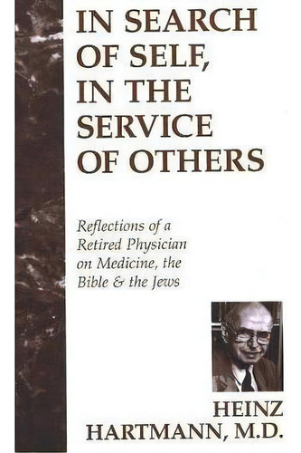 In Search Of Self, In The Service Of Others : Reflections Of A Retired Physician On Medicine, The..., De Heinz Hartmann. Editorial Prometheus Books, Tapa Dura En Inglés