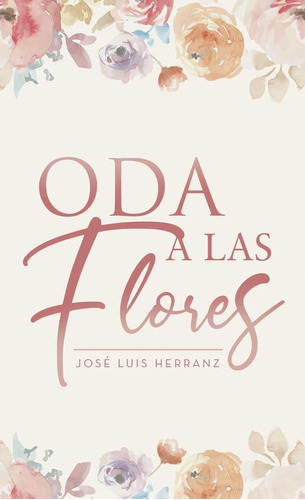 Oda A Las Flores, De Herranz Alfonso , José Luis.., Vol. 1.0. Editorial Punto Rojo Libros S.l., Tapa Blanda, Edición 1.0 En Español, 2032