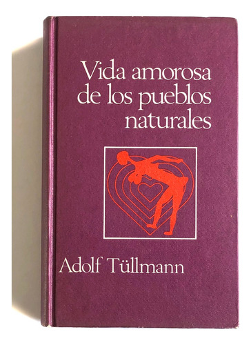 Libro Vida Amorosa De Los Pueblos Naturales- Adolf Tüllmann 