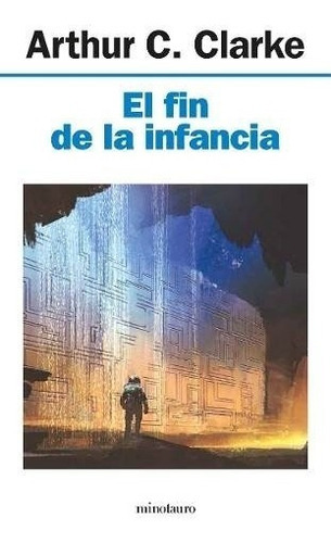 El Fin De La Infancia, De Arthur C. Clarke. Editorial Minotauro, Tapa Blanda En Español, 2018