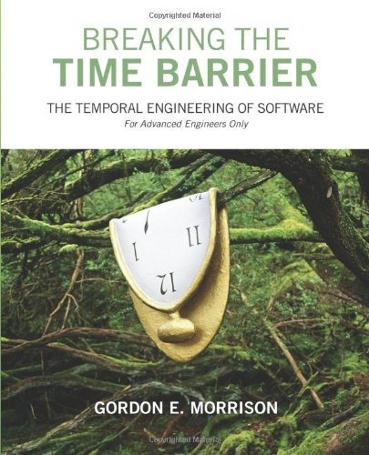 Breaking The Time Barrier The Temporal Engineering Of Softwa