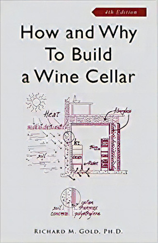 How And Why To Build A Wine Cellar, Fourth Edition, De Richard M. Gold Phd. Editorial Wine Appreciation Guild; Updated Edición 1 Enero 2008) En Inglés