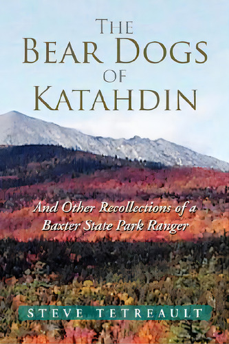 The Bear Dogs Of Katahdin, De Tetreault, Steve. Editorial Authorhouse, Tapa Blanda En Inglés
