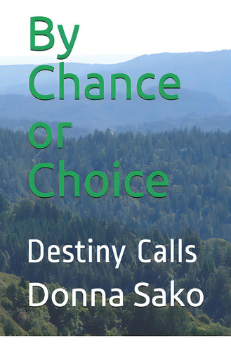 By Chance Or Choice: Destiny Calls, De Sako, Donna. Editorial R R Bowker Llc, Tapa Blanda En Inglés