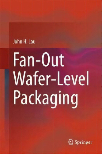 Fan-out Wafer-level Packaging, De John H. Lau. Editorial Springer Verlag Singapore, Tapa Dura En Inglés