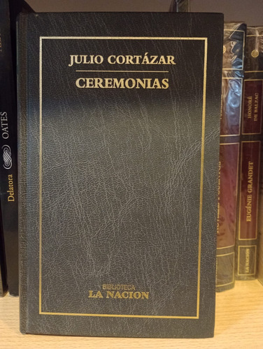 Ceremonias - Julio Cortazar - Ed La Nación - Tapa Dura