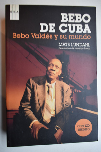 Bebo De Cuba: Bebo Valdés Y Su Mundo Mats Lundahl       C230