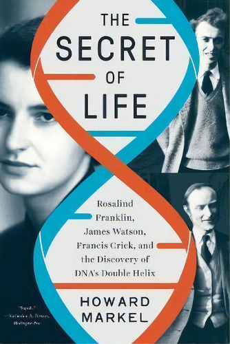 The Secret Of Life : Rosalind Franklin, James Watson, Francis Crick, And The Discovery Of Dna's D..., De Howard Markel. Editorial Ww Norton & Co, Tapa Blanda En Inglés