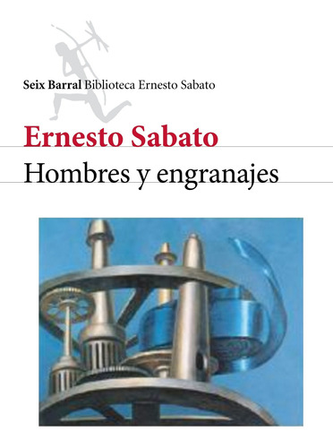 Hombres Y Engranajes De Ernesto Sabato- Seix Barral