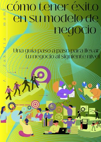 Cómo Tener Éxito En Su Modelo De Negocio: Una Guía Paso A Pa