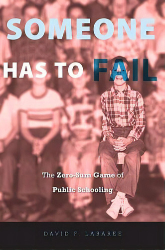 Someone Has To Fail, De David F. Labaree. Editorial Harvard University Press, Tapa Blanda En Inglés