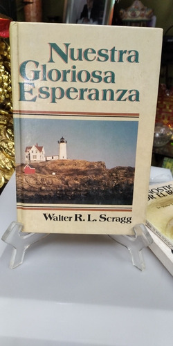 Libro Nuestra Gloriosa Esperanza. Walter R.l. Scragg