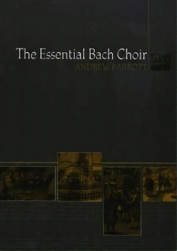 The Essential Bach Choir, De Andrew Parrott. Editorial Boydell & Brewer Ltd, Tapa Blanda En Inglés