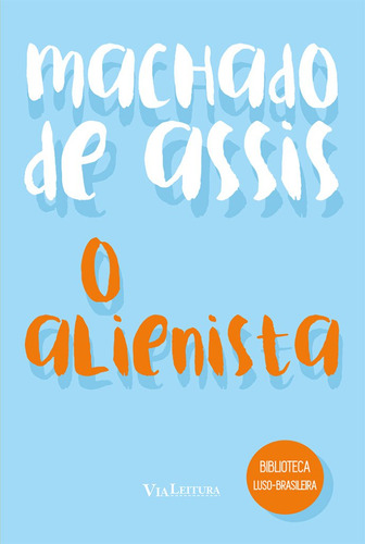 Alienista, o - Via Leitura, de Joaquim Machado de Assis. Editora VIA LEITURA, capa mole em português