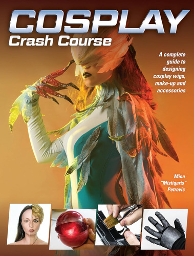 Libro: Cosplay Crash Course: A Complete Guide To Designing C