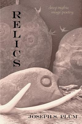 Libro Relics: Deep Mythic Image Poetry - Plum, Joseph S.