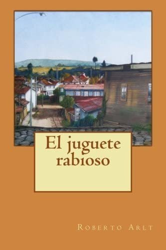 Libro: El Juguete Rabioso (spanish Edition)