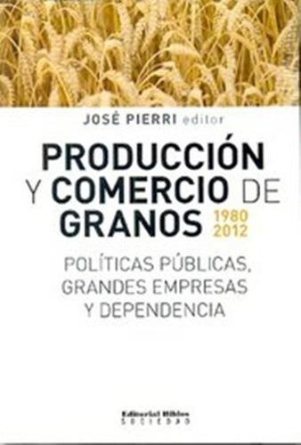 Producción Y Comercio De Granos 1980 2012 Jose Pierri