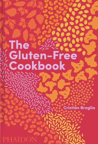 The Gluten-free Cookbook Broglia, Cristian Phaidon