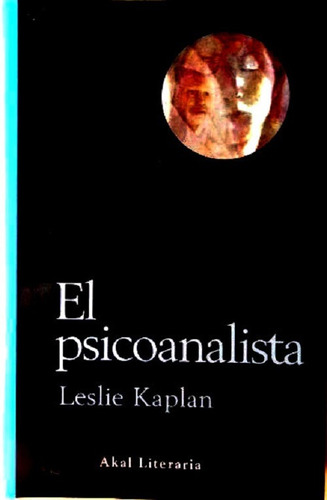 El Psicoanalista Leslie Kaplan Libro Nuevo Akal Literaria