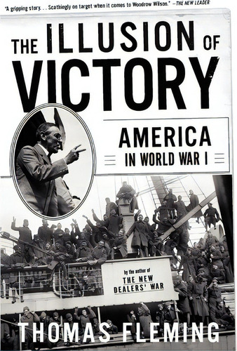 The Illusion Of Victory : America In World War I, De Thomas Fleming. Editorial Ingram Publisher Services Us, Tapa Blanda En Inglés, 2004