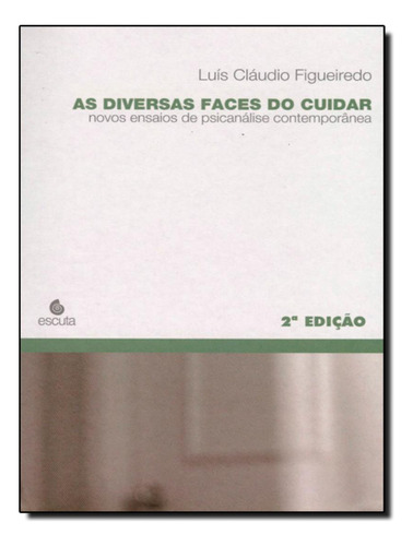 As Diversas Faces Do Cuidar: As Diversas Faces Do Cuidar, De Figueiredo, Luís Claudio. Editora Escuta, Capa Mole, Edição 2 Em Português, 2012