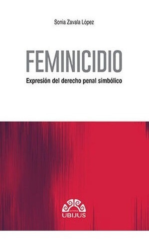 Feminicidio, De Zavala López, Sonia. Editorial Ubijus, Editorial Sa De Cv, Tapa Blanda En Español, 2021