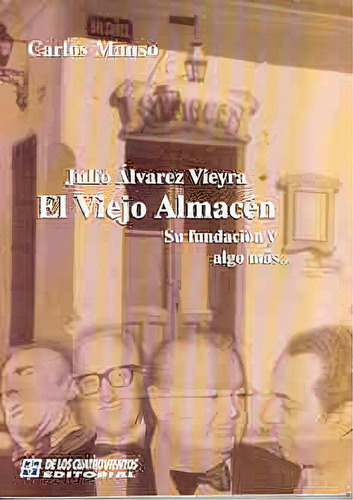 El Viejo Almacén Su Fundación Y Algo Más Julio Alvarez Vieyra, De Carlos Manso. Editorial Cuatro Vientos, Tapa Blanda, Edición 1 En Español