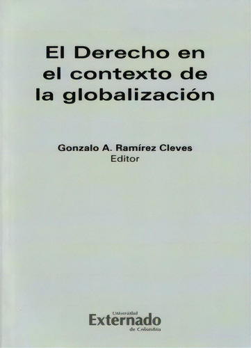 El Derecho En El Contexto De La Globalización, De Varios Autores. 9587101553, Vol. 1. Editorial Editorial U. Externado De Colombia, Tapa Blanda, Edición 2007 En Español, 2007