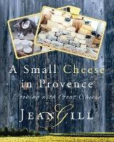 Libro A Small Cheese In Provence : Cooking With Goat Chee...